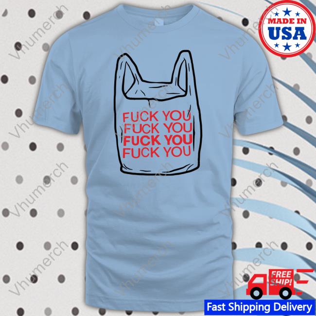 Goodshirts Fuck You Bag Shirt Thegoodshirts Merch