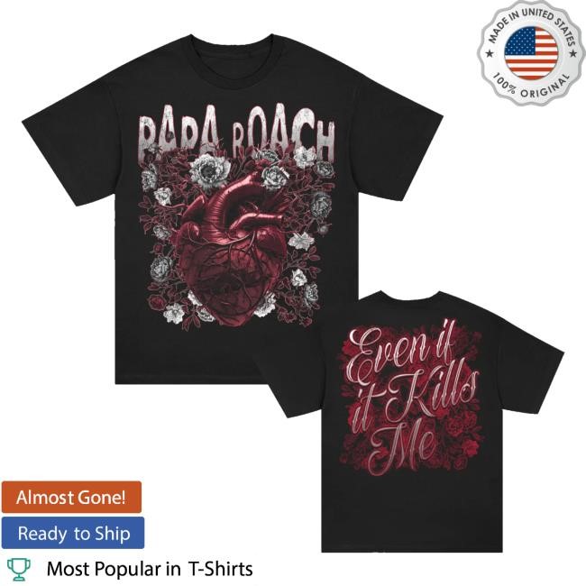 Trending Papa Roach Merch Even If It Kills Me Shirt