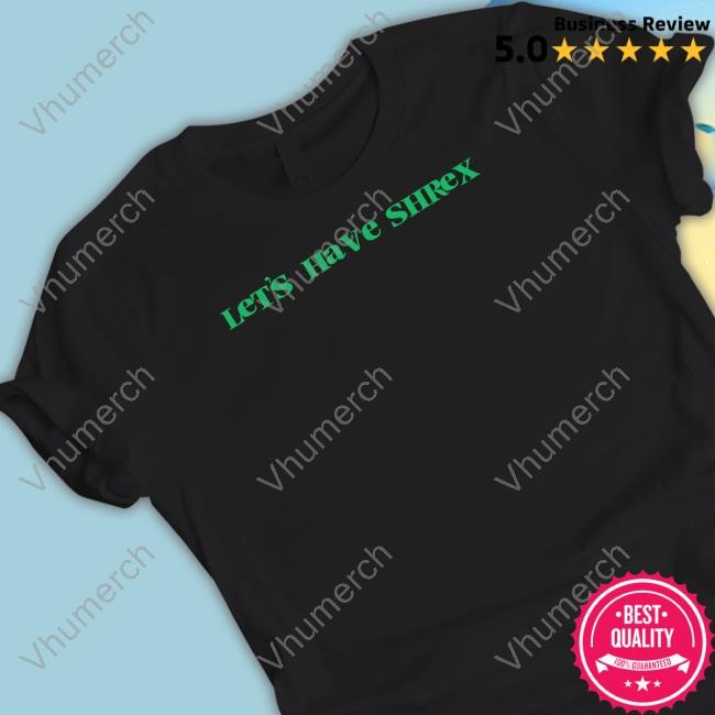 Official Let's Have Shrex Limited Shirt