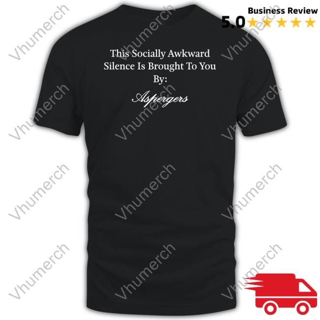 Professional-Ear8138 This Socially Awkward Silence Is Brought To You By Aspergers T-Shirt