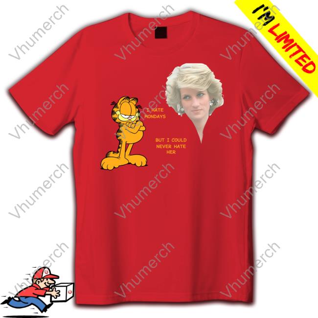 I Hate Mondays But I Could Never Hate Her T Shirt