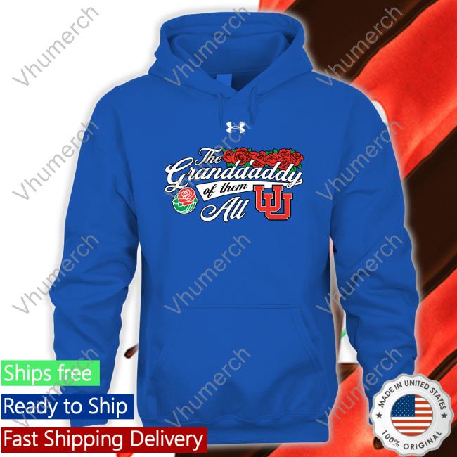 Rose Bowl Game The Granddaddy Of Them Au Utah Football New Hoodie Utahfootball The Granddaddy Of Them Au Utah Football Shirt