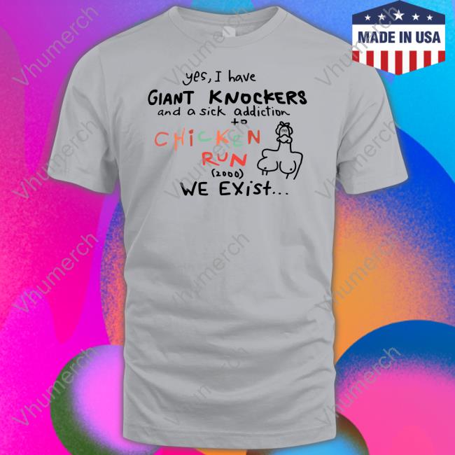 Yes I Have Giant Knockers Chicken Run Tee Uncleinc Shop Yes I Have Giant Knockers Chicken Run Sweatshirt