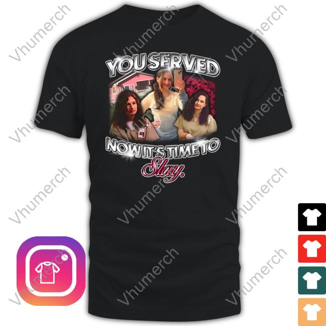 You Served Now It's Time To Slay Gypsy Rose T-Shirt
