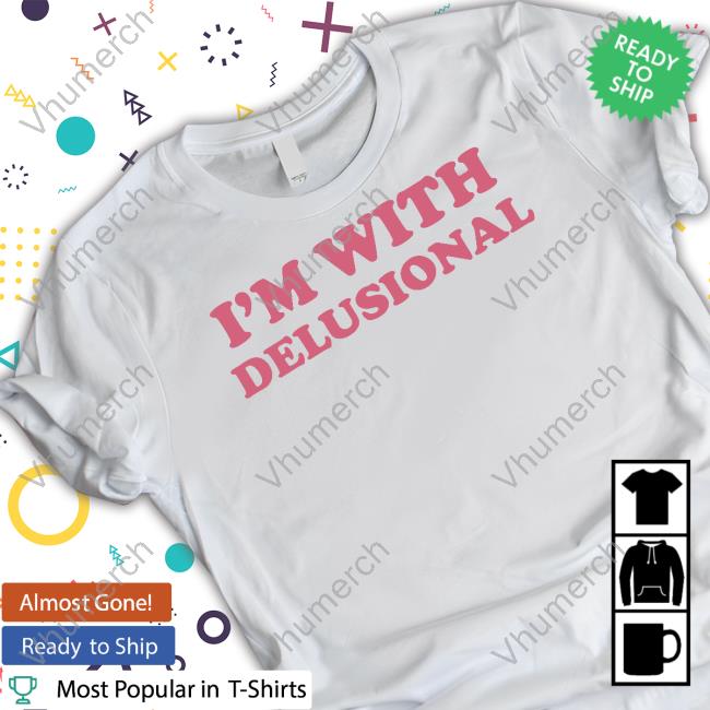 I'm With Delusional Sweatshirt