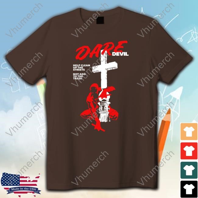 Dare Devil Help Clean Up The Streets Not Add To The Trash Tee Shirt