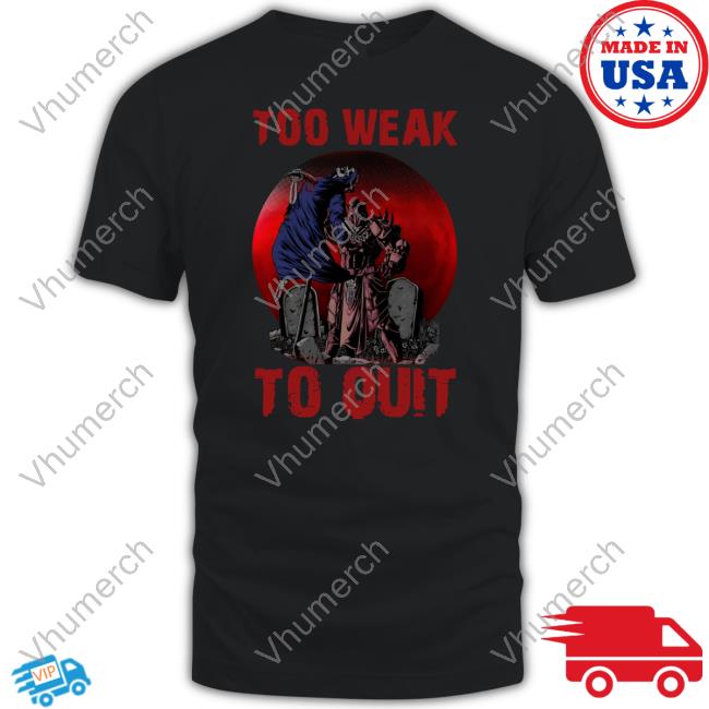 Raskolapparel Shop Too Weak To Quit Shirts