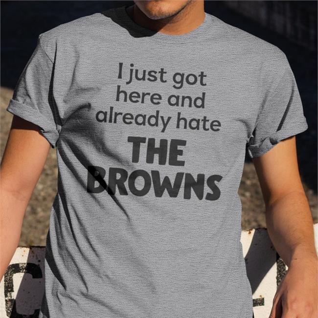 Blitzburgh I Just Got Here And Already Hate The Browns T Shirt Yinz
