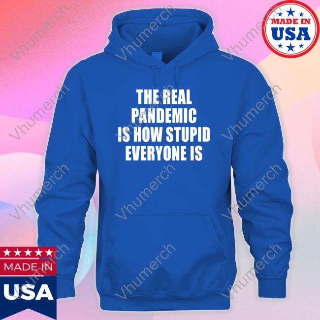 Clown World Store The Real Pandemic Is How Stupid Everyone Is Shirts