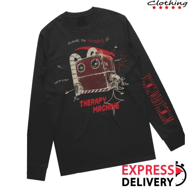 Those Who Dream Therapy Machine Long Sleeve Shirt