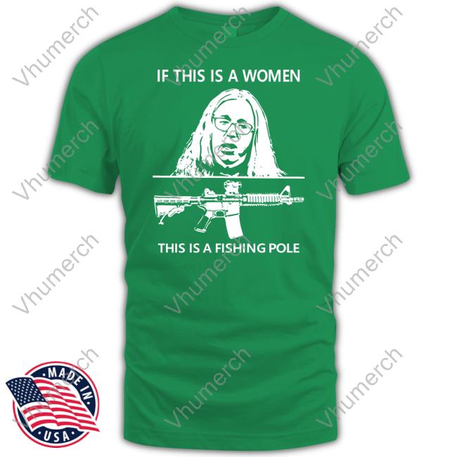 If This Is A Women This Is A Fishing Pole Shirt