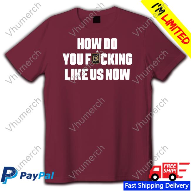 How Do You Fucking Like Us Now T Shirt Larry Freedman How Do You Fucking Like Us Now Sweatshirt Larry Freedman