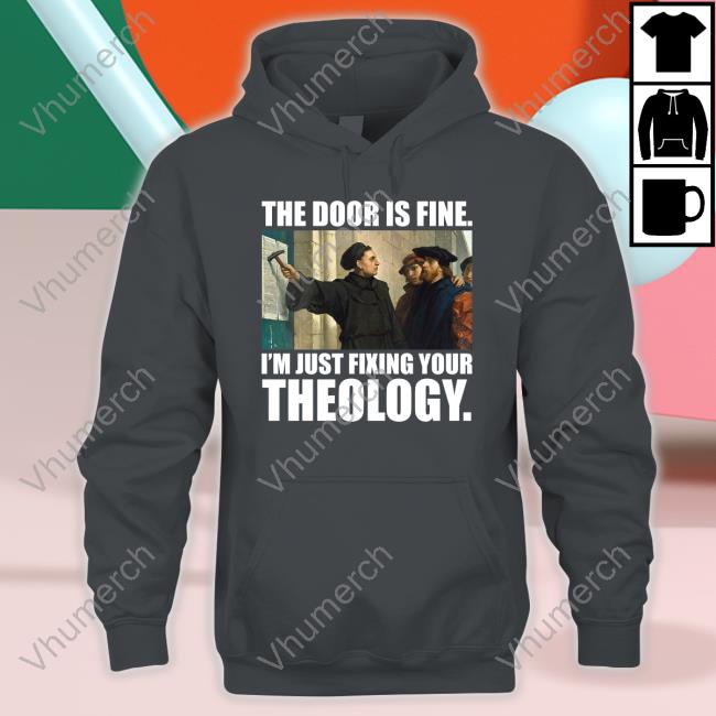 Keith Foskey The Door Is Fine I'm Just Fixing Your Theology New Shirt