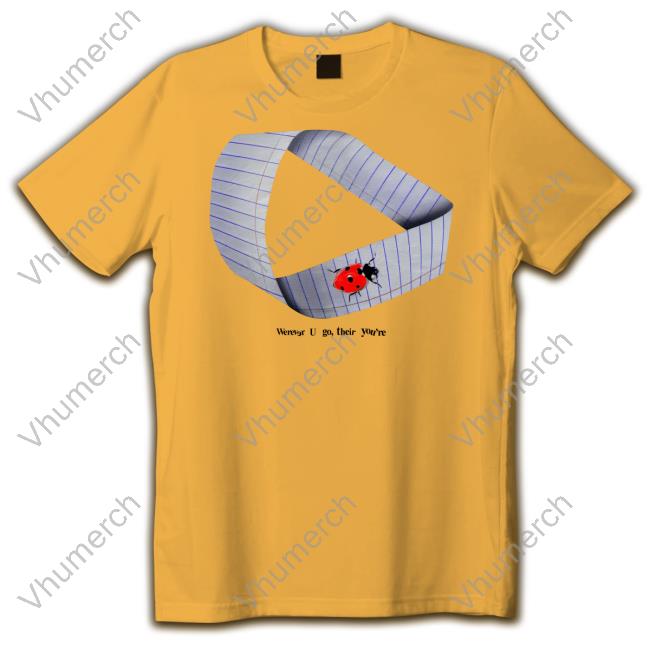 Henrystore Werever U Go Their You're Tee Shirt Werever U Go Their You're T-Shirt