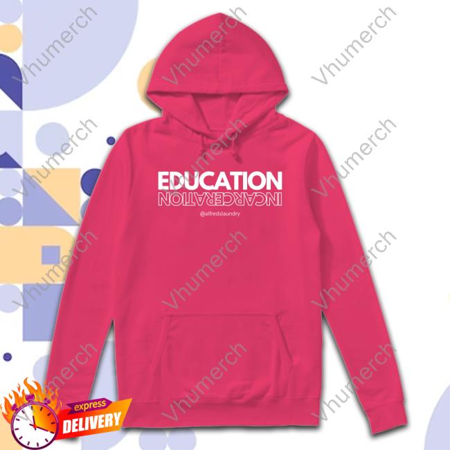 Education Incarceration Alfredslaundry Sweatshirt Callmeshivy