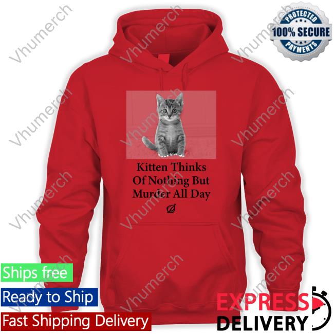 The Onion Kitten Thinks Of Nothing But Murder All Day Long Sleeve Tee The Onion Kitten Thinks Of Nothing But Murder All Day Hoodie