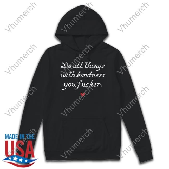 Wholesome Memes Do All Things With Kindness Fucker T Shirt
