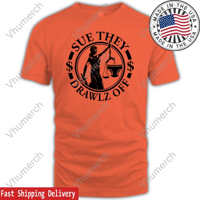 New Shirt Sue They Drawlz Off