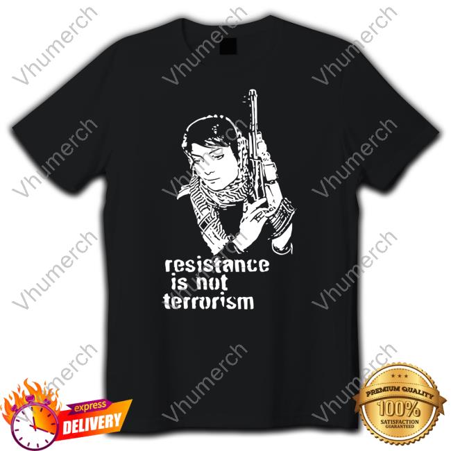 Resistance Is Not Terrorism Shirt Steffany