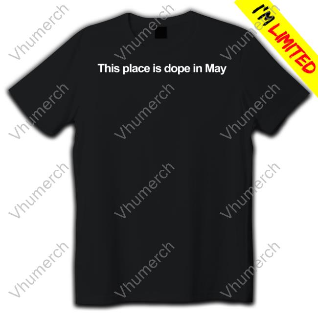 Dale This Place Is Dope In May T-Shirts