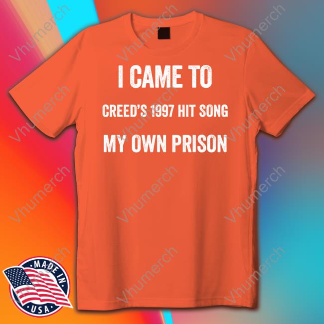 Goodshirts I Came To Creed's 1997 Hit Song My Own Prison Sweatshirt Good Shirts