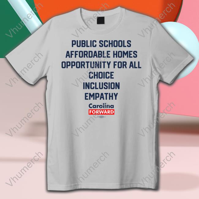 Carolina Forward Public Schools Affordable Homes Opportunity For All Choice Inclusion Empathy Tee