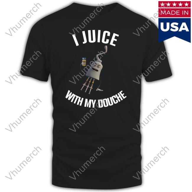 Hvyapparel Merch I Juice With My Douche Shirt