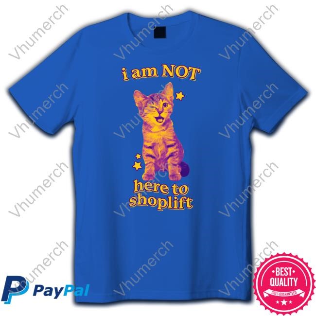 I Am Not Here To Shoplift Sweatshirt