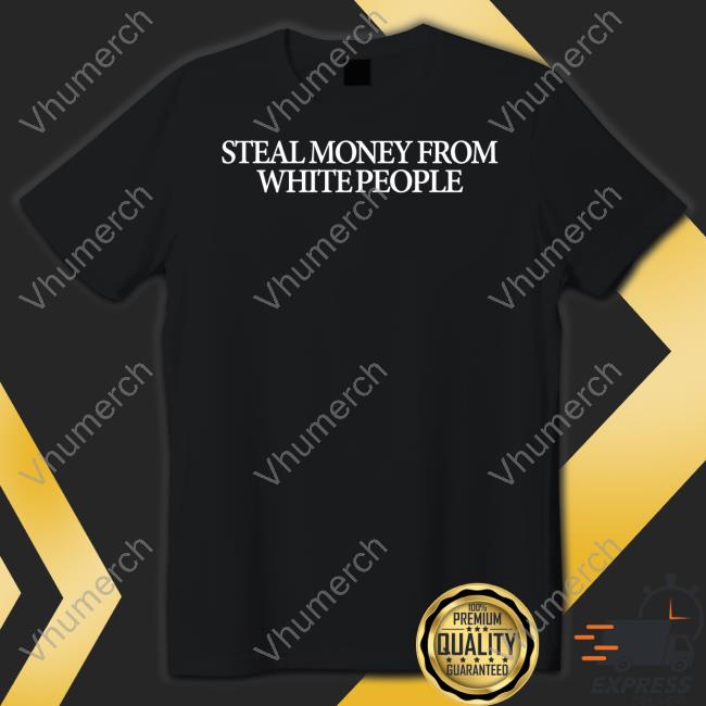 Guap Steal Money From White People T Shirt Guapdad4000