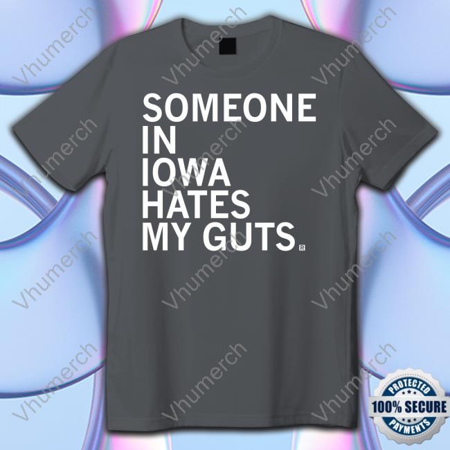 Raygunsite Someone In Iowa Hates My Guts Tee Shirt