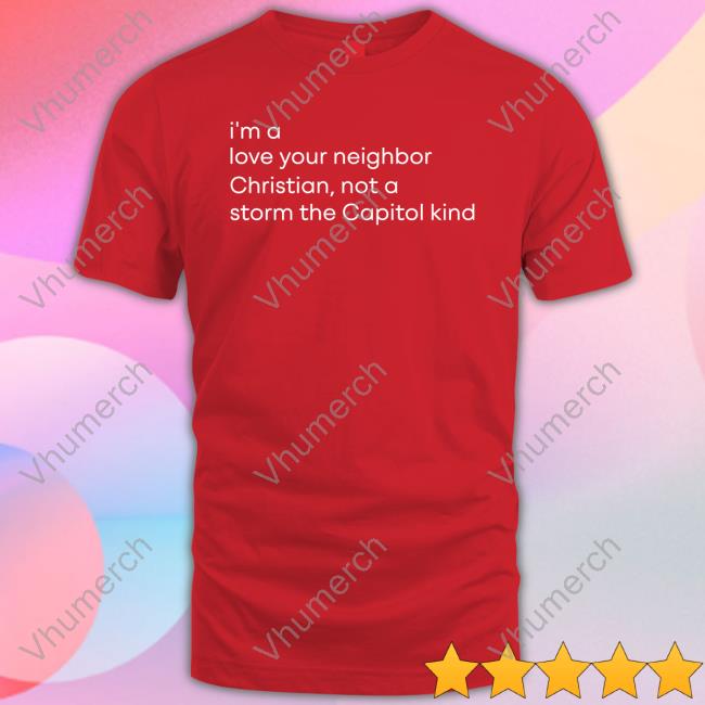 Superweirdpod Merch I'm A Love Your Neighbor Christian, Not A Storm The Capitol Kind Tee