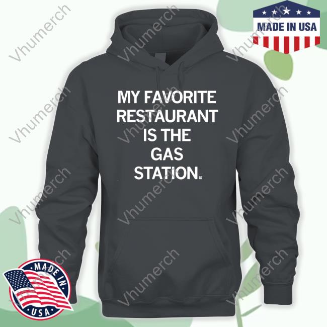 My Favorite Restaurant Is The Gas Station New Shirt