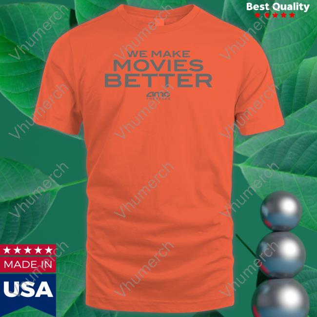We Make Movies Better Shirt