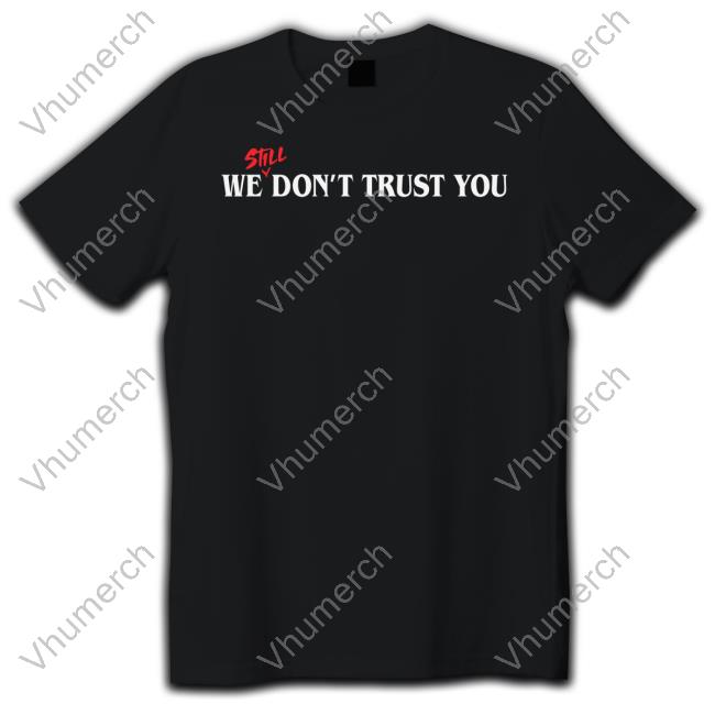Still We Dont Trust You Long Sleeve