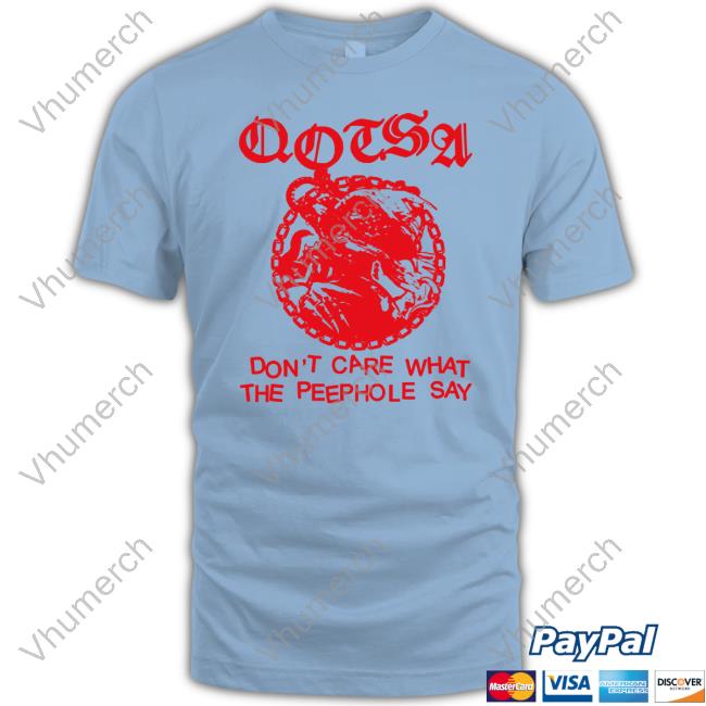 Official Don't Care What The Peephole Say Shirts