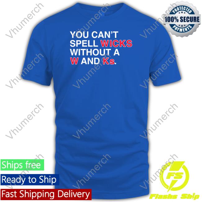 Obvious Shirts You Can't Spell Wicks Without A W And Ks Tee