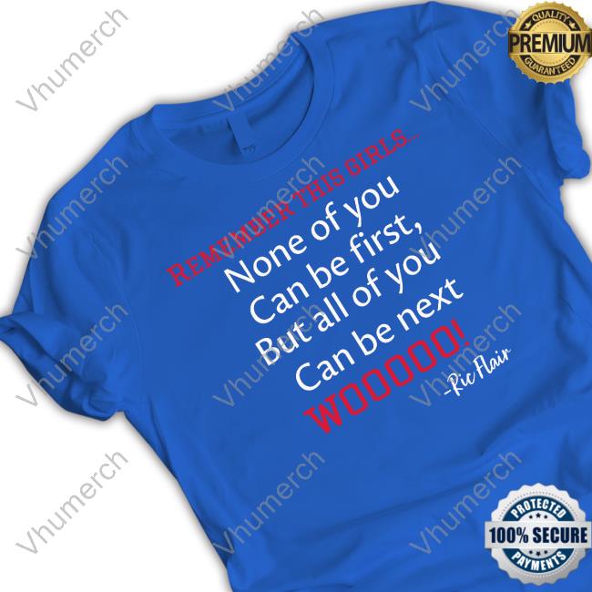Ricflairnatrboy Remember This Girls None Of You Can Be First But All Of You Can Be Next Hoodie