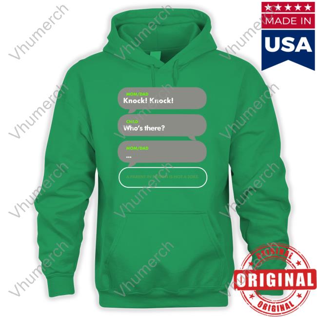 Knock Knock Who's There A Parents In A Is Not A Joke Hoodied Sweatshirt Shirtsthtgohard Knock Knock Who's There A Parents In A Is Not A Joke Hoodie
