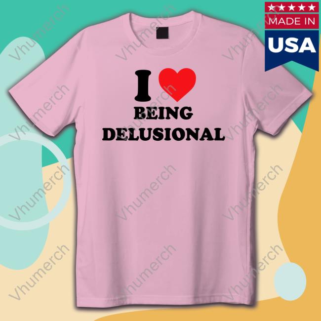 I Love Being Delusional Long Sleeve