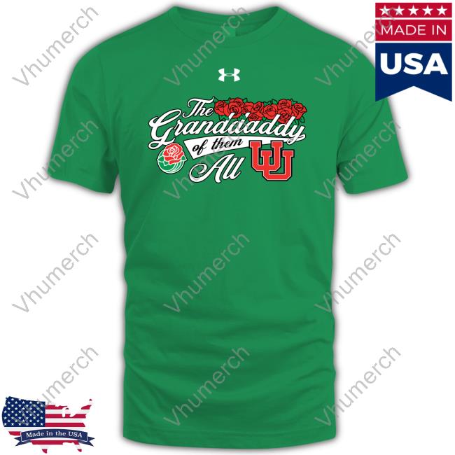 Rose Bowl Game The Granddaddy Of Them Au Utah Football New Hoodie Utahfootball The Granddaddy Of Them Au Utah Football T Shirt