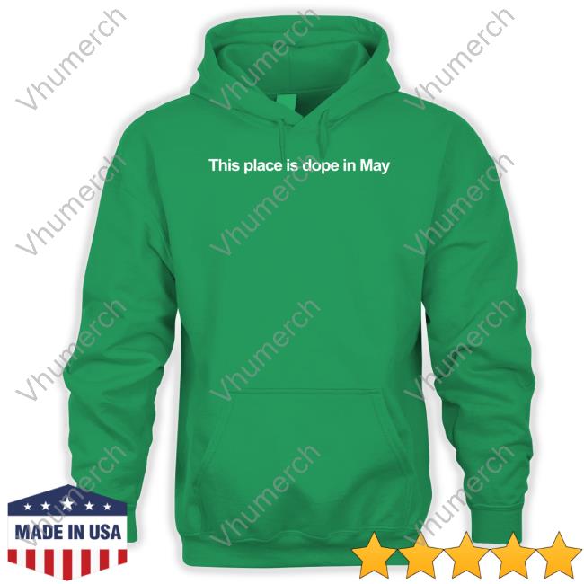 Dale Tanhardt Wearing This Place Is Dope In May Sweatshirt Daletanhardt This Place Is Dope In May New Shirt