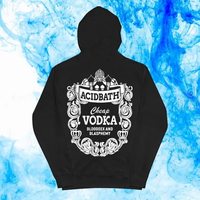 Acid Bath Cheap Vodka Bloodsex And Blasphemy Shirt, Hoodie, Sweatshirt Acid Bath Merch Store Cheap Vodka