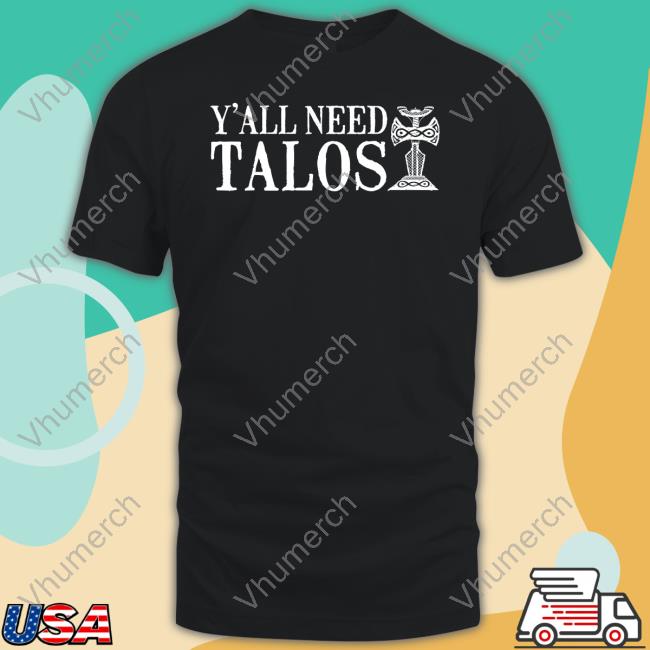 Y'all Need Talos Tee Shirt