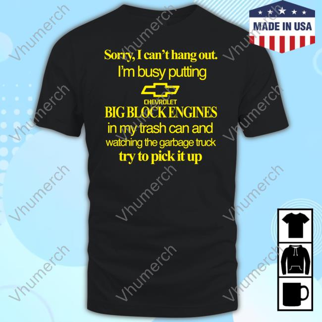 Sorry I Can't Hang Out I'm Busy Putting Chevrolet Big Block Engines Sweatshirt