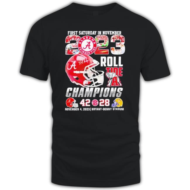 Design First Saturday In November 2023 Roll Tide Champions Alabama Crimson Tide 42-28 Lsu Tigers Sweatshirt