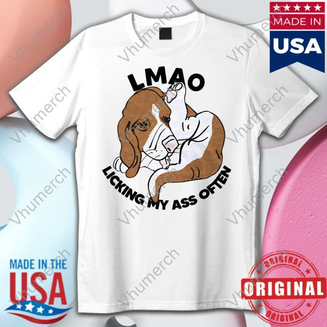 Goodshirts Lmao Licking My Ass Often Shirt
