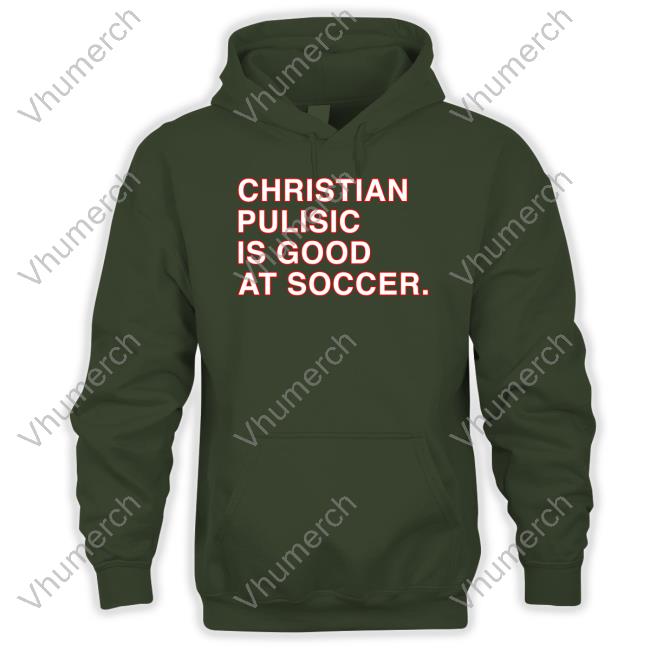 Christian Pulisic Is Good At Soccer Funny T Shirt Obvious Shirts Store Obvious Shirts Christian Pulisic Is Good At Soccer Hoodied Sweatshirt