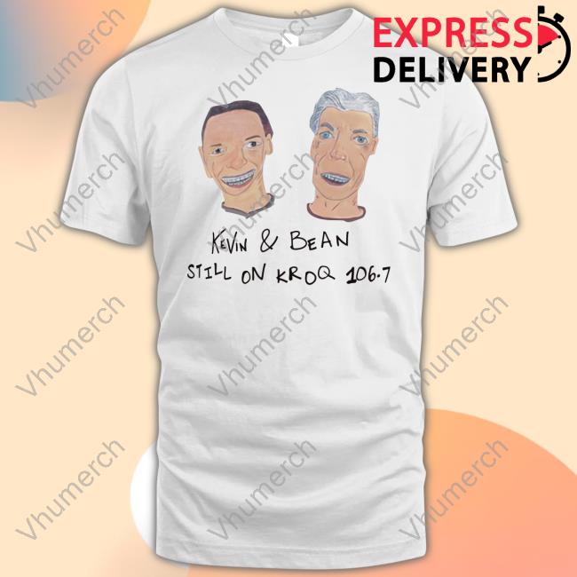 Kevin & Bean Still On Kroq 106.7 Shirt