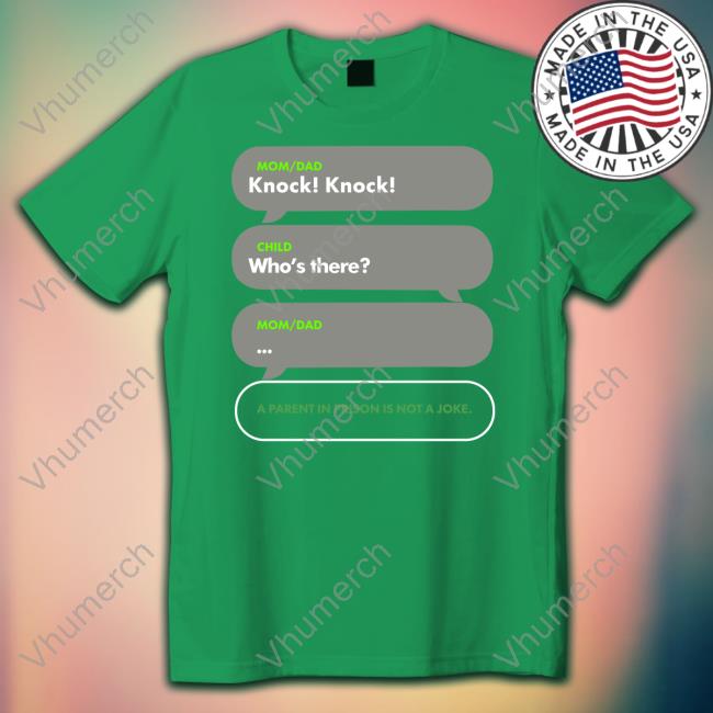 Knock Knock Who's There A Parents In A Is Not A Joke Hoodied Sweatshirt Knock Knock Who's There A Parents In A Is Not A Joke Tee Shirts
