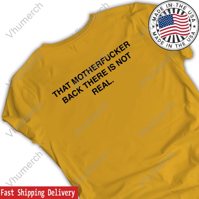 That Motherfucker Back There Is Not Real Tank Top